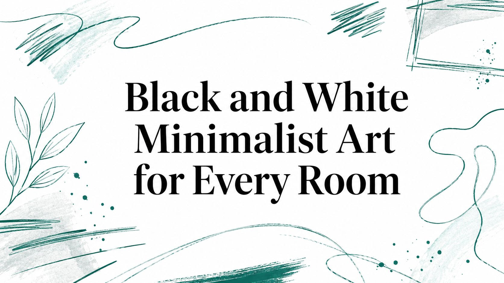 Black and White Minimalist Art for Every Room