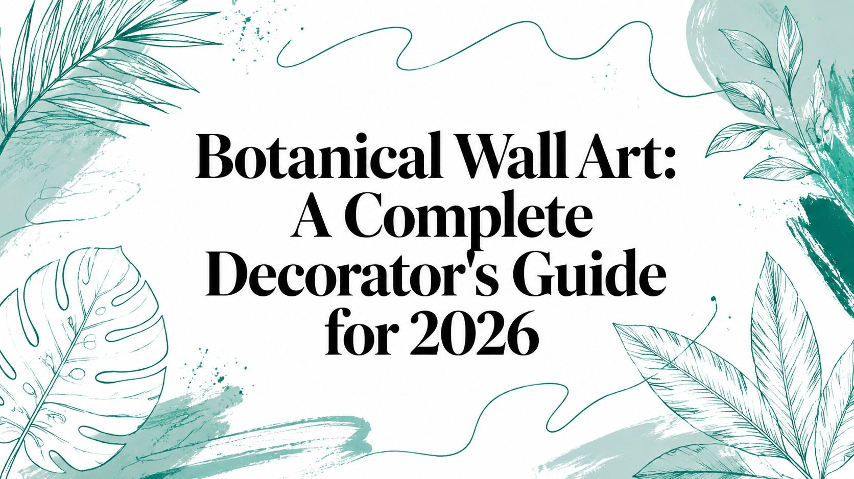 Botanical Wall Art: A Complete Decorator's Guide for 2026
