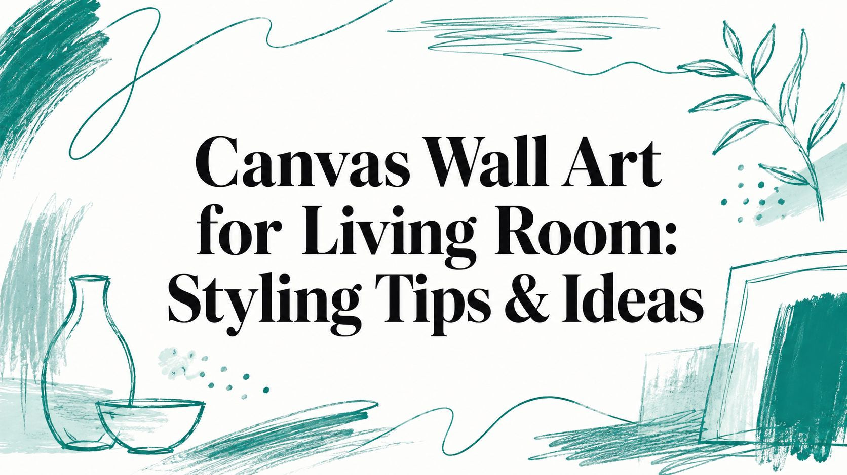 Canvas Wall Art for Living Room: Styling Tips & Ideas