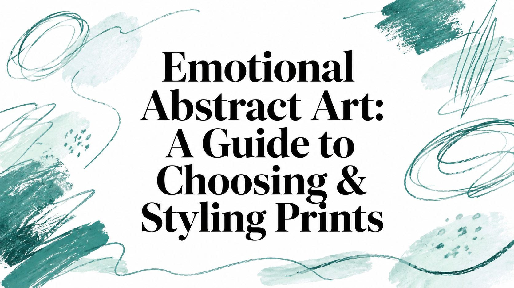 Emotional Abstract Art: A Guide to Choosing & Styling Prints