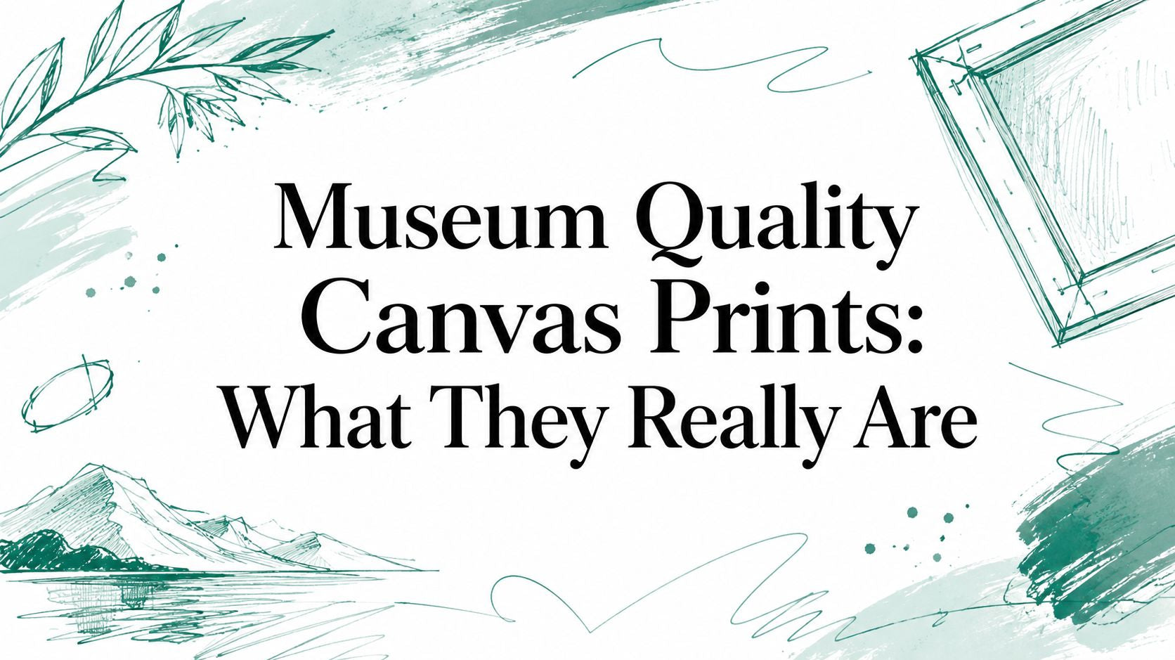 Museum Quality Canvas Prints: What They Really Are