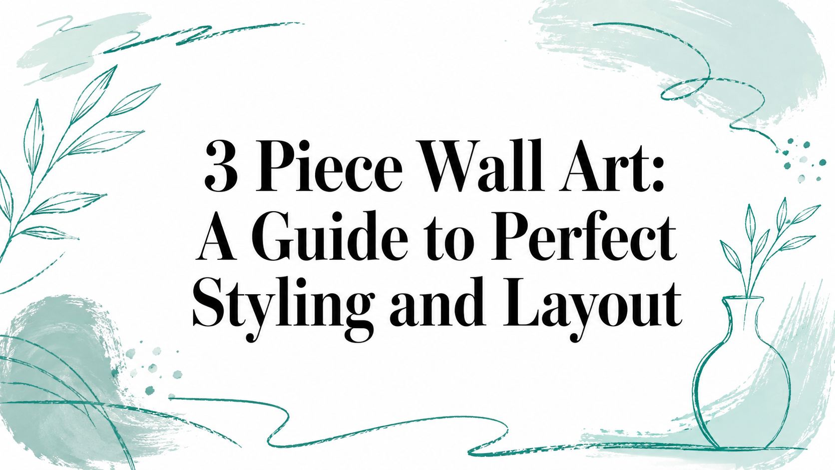 3 Piece Wall Art: A Guide to Perfect Styling and Layout