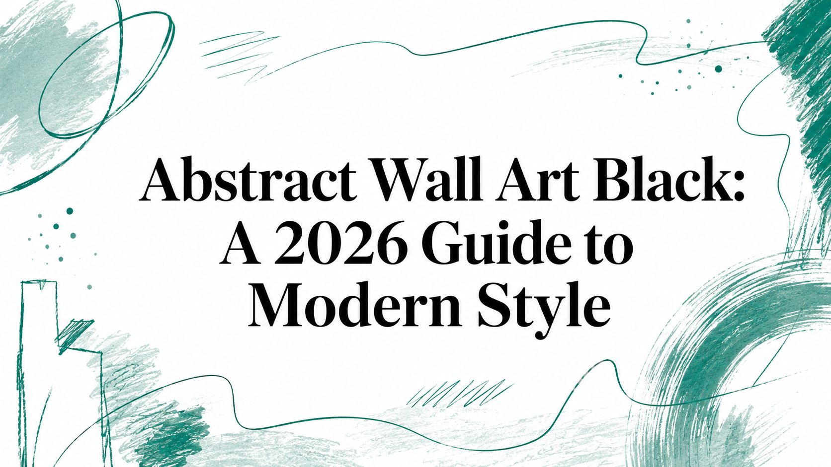 Abstract Wall Art Black: A 2026 Guide to Modern Style