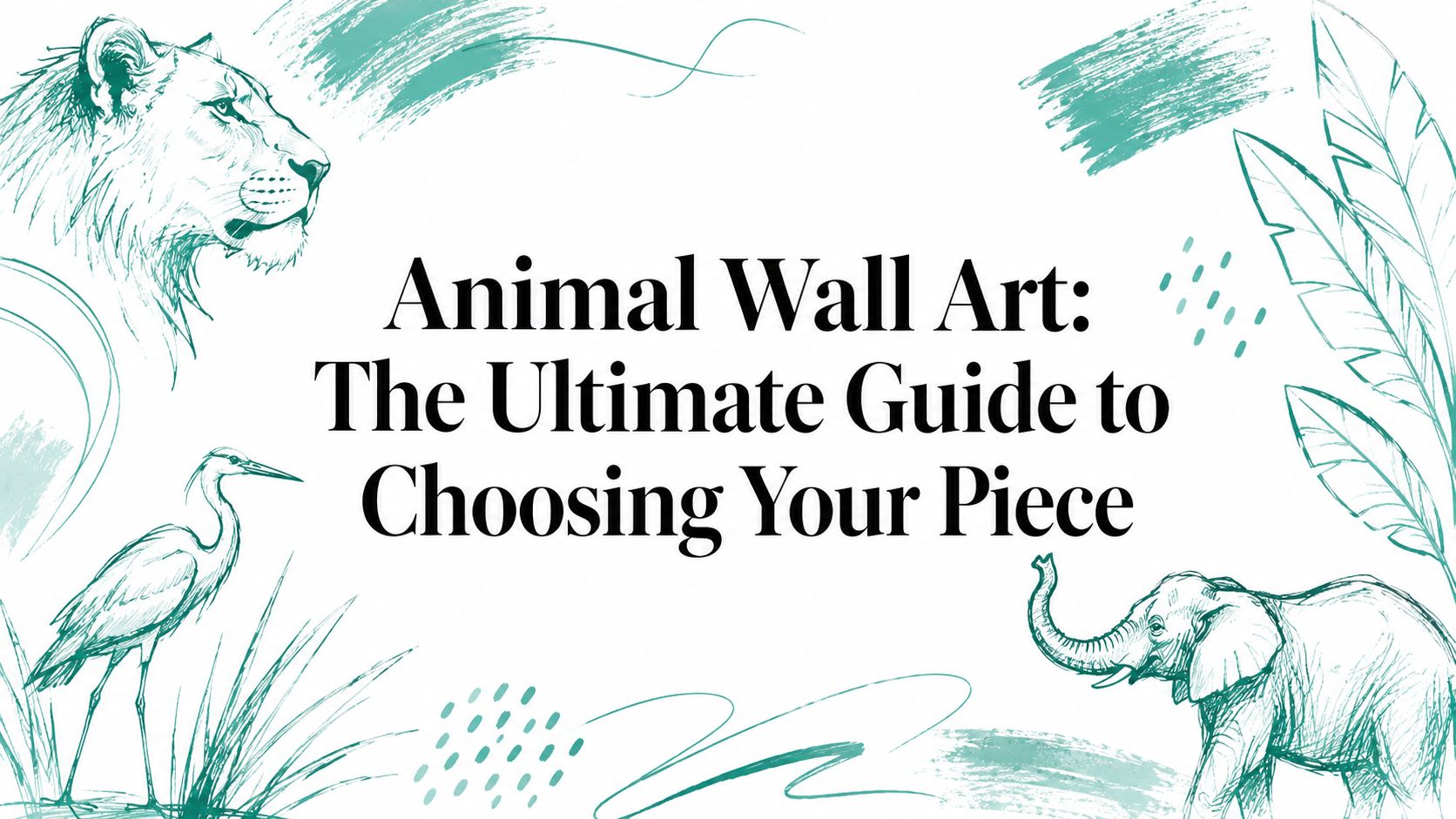 Animal Wall Art: The Ultimate Guide to Choosing Your Piece