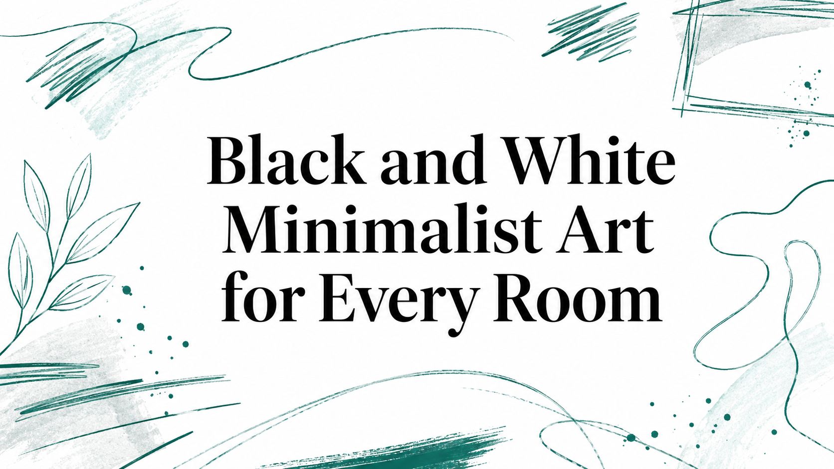 Black and White Minimalist Art for Every Room