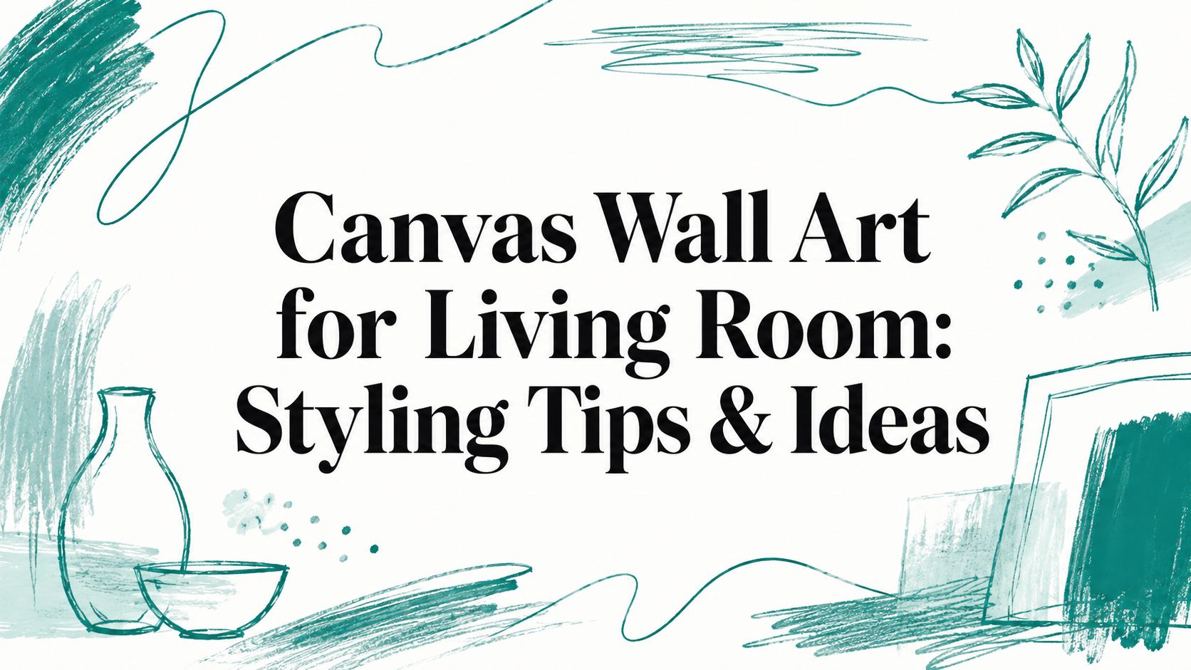 Canvas Wall Art for Living Room: Styling Tips & Ideas