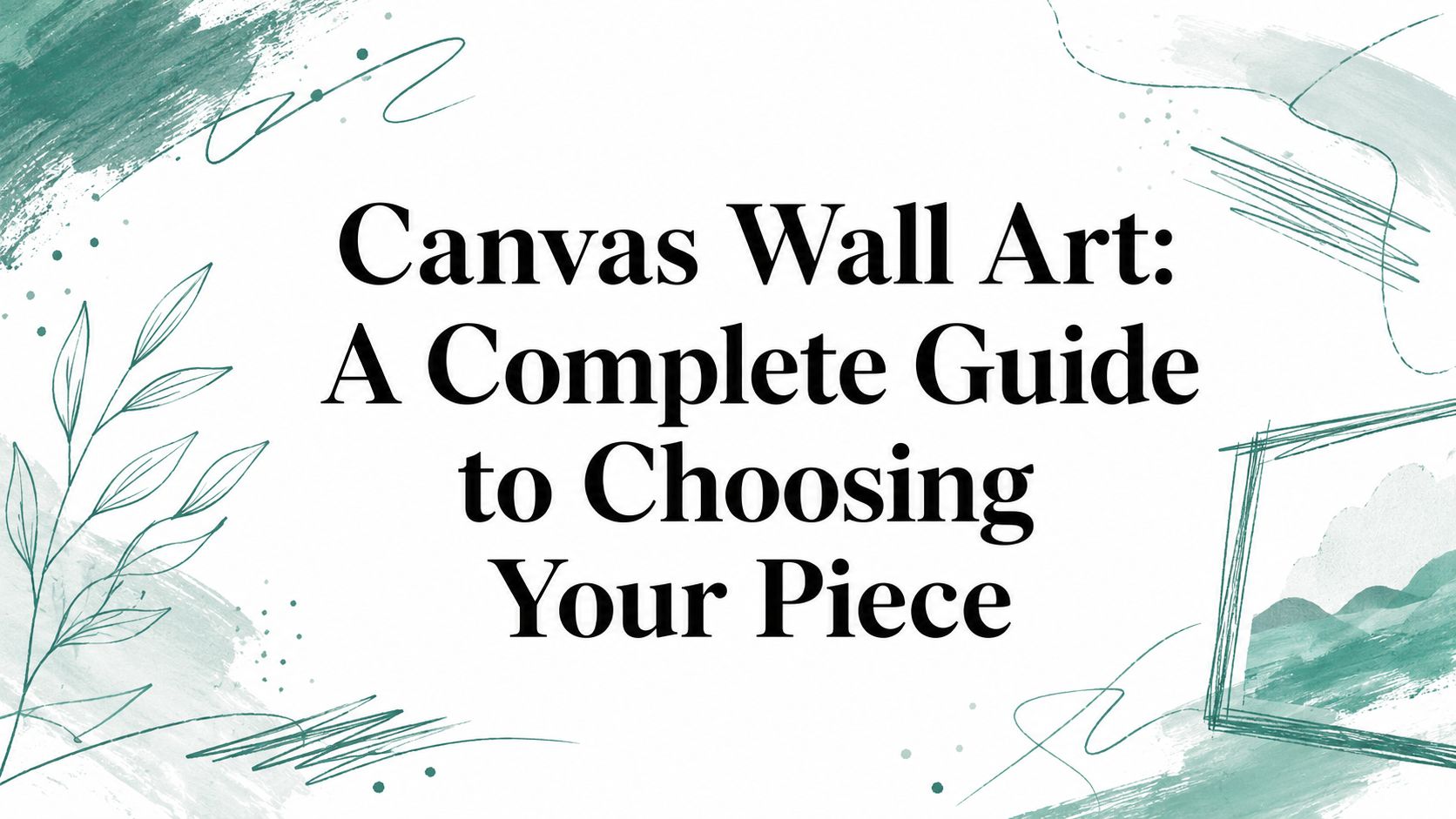 Canvas Wall Art: A Complete Guide to Choosing Your Piece