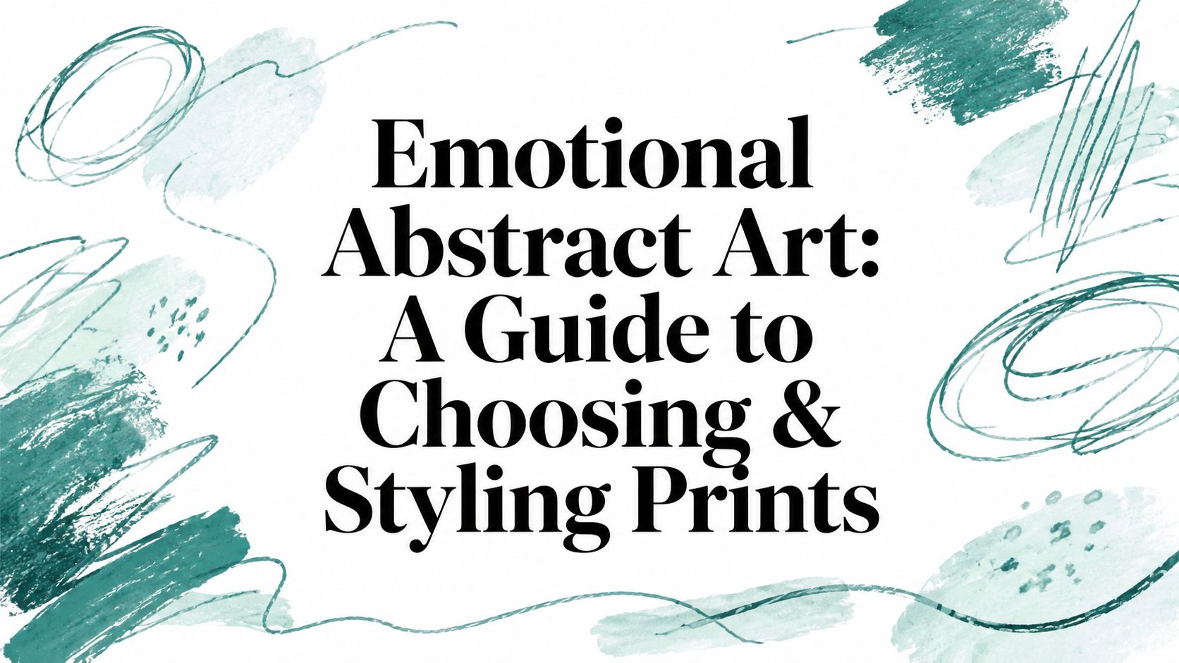 Emotional Abstract Art: A Guide to Choosing & Styling Prints
