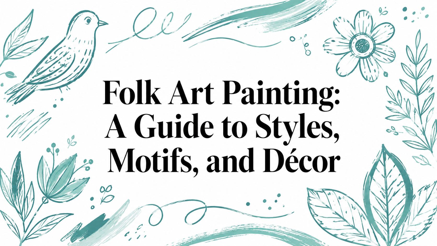 Folk Art Painting: A Guide to Styles, Motifs, and Décor