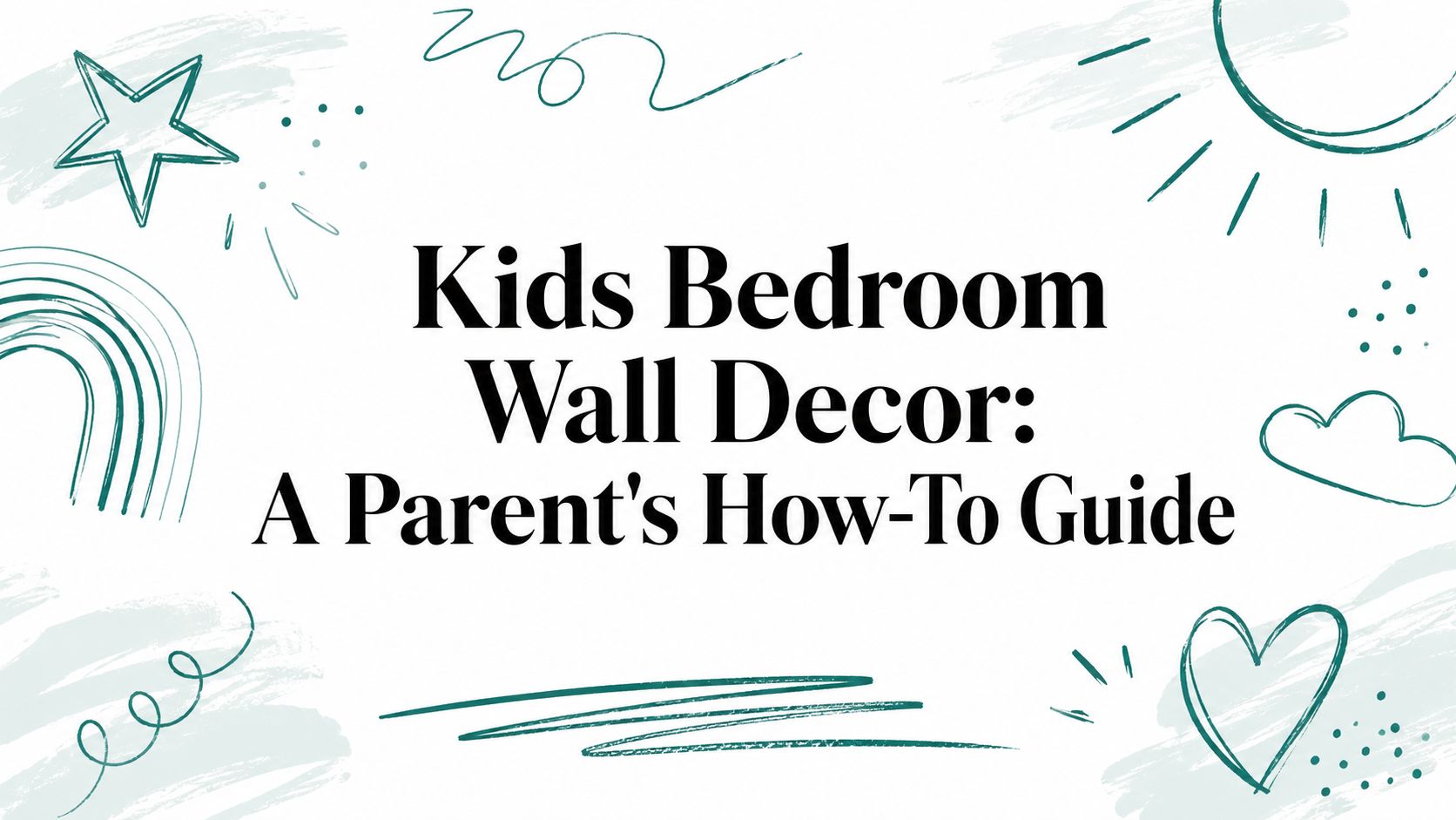 Kids Bedroom Wall Decor: A Parent's How-To Guide