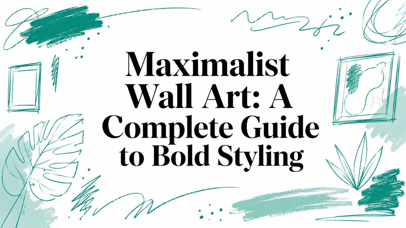 Maximalist Wall Art: A Complete Guide to Bold Styling