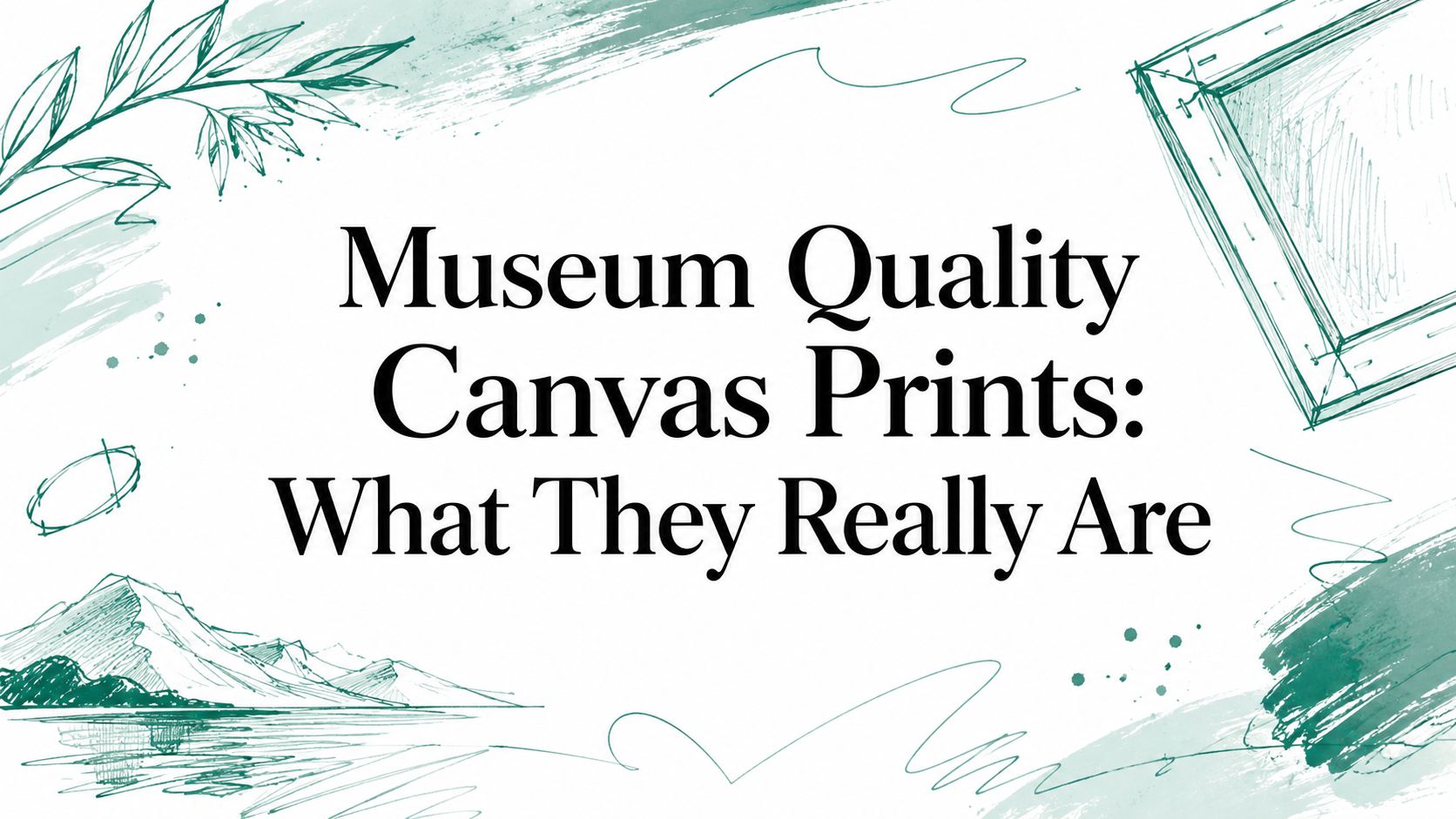 Museum Quality Canvas Prints: What They Really Are